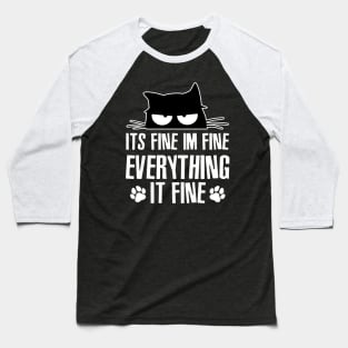Black Cat  It's Fine I'm Fine Everything Is Fine Funny Baseball T-Shirt